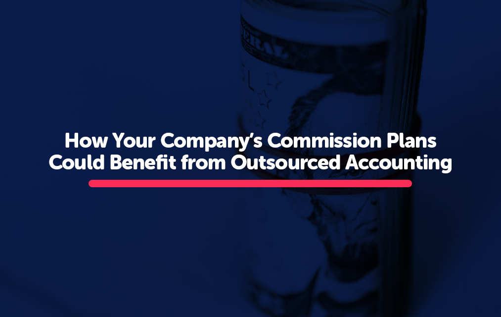 How Your Company’s Commission Plans Could Benefit from Outsourced Accounting